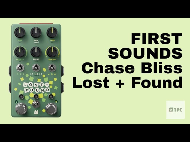 FIRST SOUNDS // Chase Bliss Lost + Found - YouTube